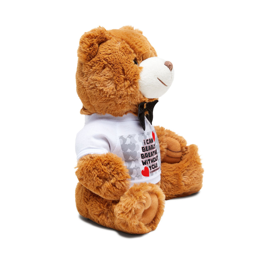 Love, Cuddle Companion Teddy Bear - "I Can Bearly Breathe Without You!"