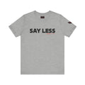 Say Less Tee