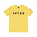 Say Less Tee